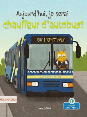 cover image of Aujourd'hui, je serai chauffeur d'autobus! (Today I'll Bee a Bus Driver!)